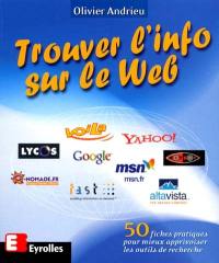 Trouver l'info sur le Web : 50 fiches pratiques pour mieux apprivoiser les outils de recherche