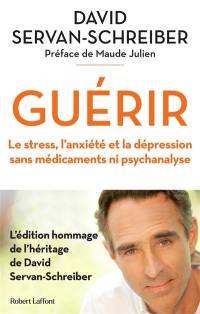 Guérir : le stress, l'anxiété et la dépression sans médicaments ni psychanalyse