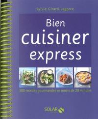 Bien cuisiner express : 300 recettes gourmandes en moins de 20 minutes