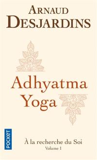 A la recherche du soi. Vol. 1. Adhyatma yoga