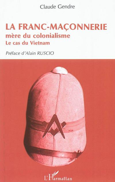 La franc-maçonnerie, mère du colonialisme : le cas du Vietnam