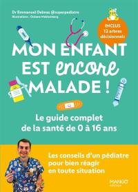 Mon enfant est encore malade ! : le guide complet de la santé de 0 à 16 ans