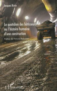 Le quotidien des bâtisseurs ou L'histoire humaine d'une construction