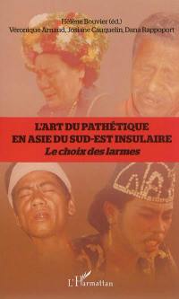 L'art du pathétique en Asie du Sud-Est insulaire : le choix des larmes