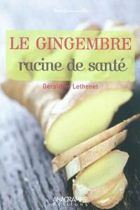 Le gingembre, racine de santé