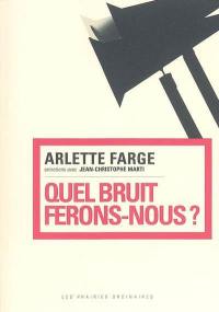 Quel bruit ferons-nous ? : entretiens avec Jean-Christophe Marti