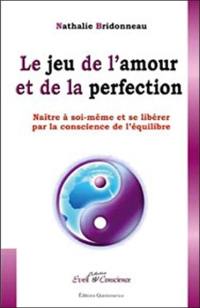 Le jeu de l'amour et de la perfection : naître à soi-même et se libérer par la conscience de l'équilibre