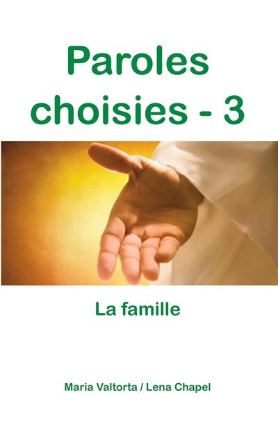 Paroles choisies. Vol. 3. La famille : révélations de Jésus à Maria Valtorta