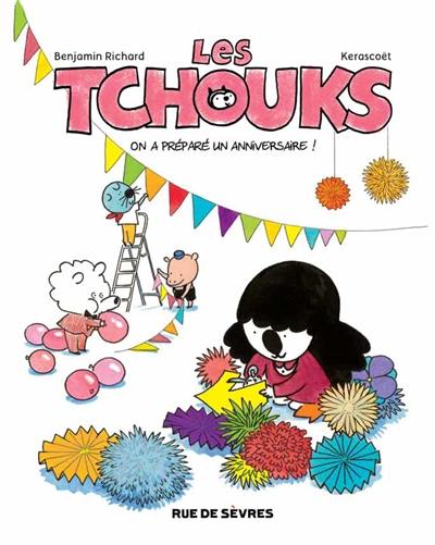 Les Tchouks. On a préparé un anniversaire !