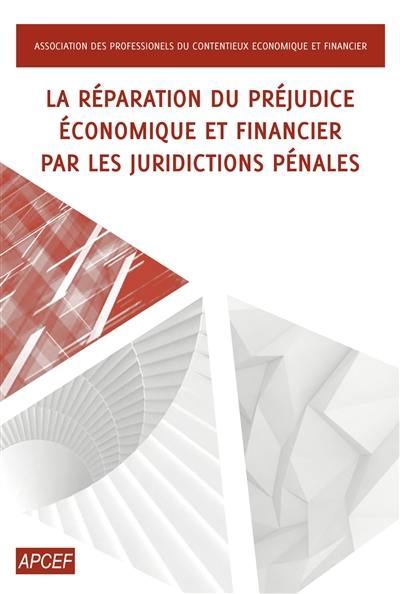 La réparation du préjudice économique et financier par les juridictions pénales