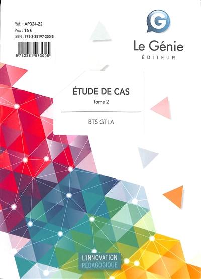 BTS GTLA : étude de cas. Vol. 2