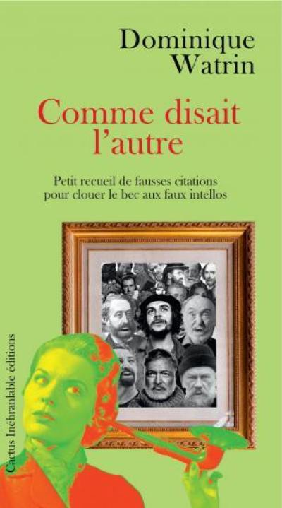 Comme disait l'autre : petit recueil de fausses citations pour clouer le bec aux faux intellos