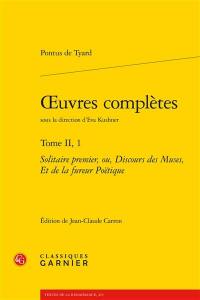 Oeuvres complètes. Vol. 2-1. Solitaire premier ou Discours des muses, et de la fureur poëtique