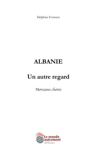 Albanie : un autre regard : morceaux choisis