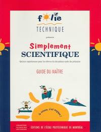 Simplement scientifique : 15 expériences pour les élèves du deuxième cycle du primaire : guide du maître