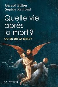 Quelle vie après la mort ? : qu'en dit la Bible ?