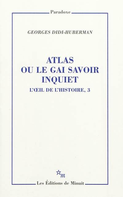 L'oeil de l'histoire. Vol. 3. Atlas ou Le gai savoir inquiet