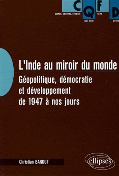 L'Inde au miroir du monde : géopolitique, démocratie et développement de 1947 à nos jours