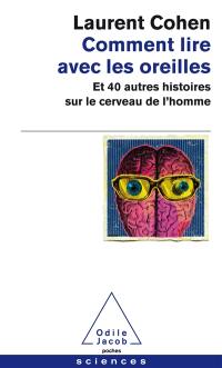 Comment lire avec les oreilles : et 40 autres histoires sur le cerveau de l'homme