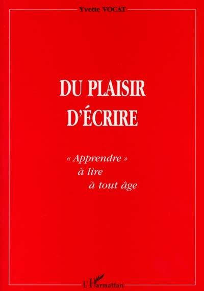 Du plaisir d'écrire : apprendre à lire à tout âge