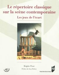 Le répertoire classique sur la scène contemporaine : les jeux de l'écart