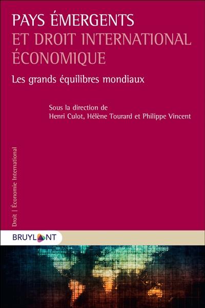 Pays émergents et droit international économique. Vol. 2. Les grands équilibres mondiaux