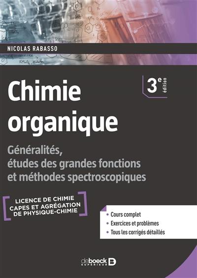 Chimie organique : généralités, études des grandes fonctions et méthodes spectroscopiques : licence de chimie, Capes et agrégation de physique-chimie