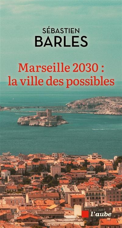 Marseille 2030 : la ville des possibles