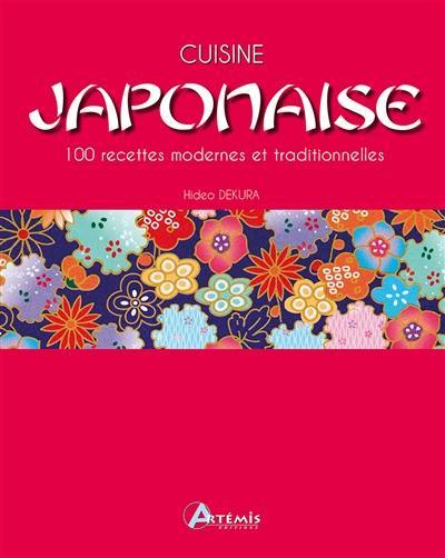 Cuisine japonaise : 100 recettes modernes et traditionnelles