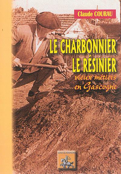 Le charbonnier, le résinier : vieux métiers de Gascogne