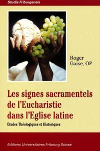 Les signes sacramentels de l'eucharistie dans l'Eglise latine : études théologiques et historiques