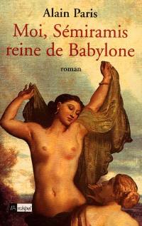 Moi, Sémiramis, reine de Babylone