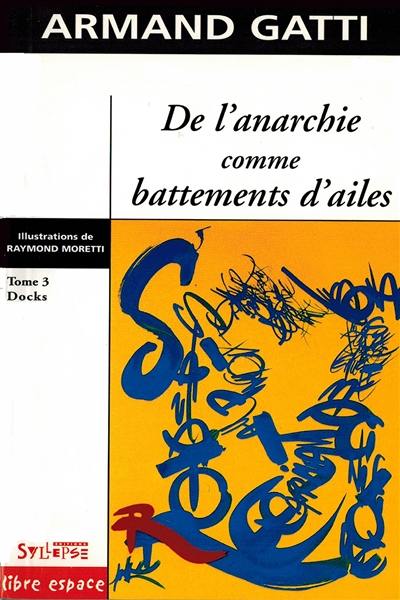 De l'anarchie comme battements d'ailes. Vol. 3. Docks : comment Sauveur Lusona mon grand-père a fait des docks du port de Marseille un jardin japonais (Entretiens avec le soleil sur le jour de sa mort)