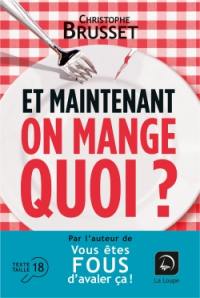 Et maintenant, on mange quoi ? : un ancien industriel de l'agroalimentaire vous aide à faire les bons choix