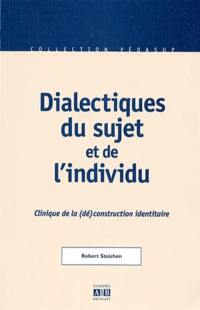 Dialectiques du sujet et de l'individu : clinique de la (dé)construction identitaire