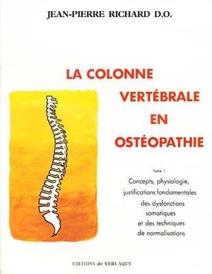 La Colonne vertébrale en ostéopathie. Vol. 1. Concepts, physiologie, justifications fondamentales des dysfonctions somatiques et des techniques de normalisation