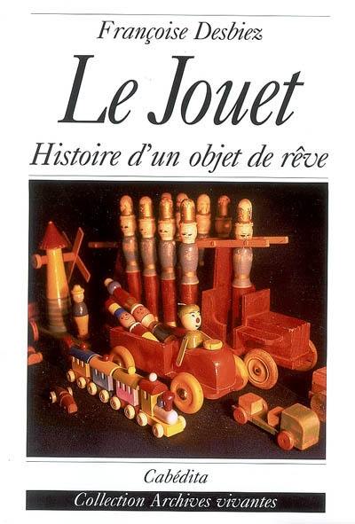 Le jouet : histoire d'un objet de rêve