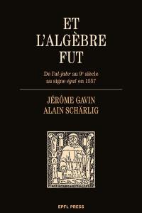 Et l'algèbre fut : de l'al-jabr au 9e siècle au signe égal en 1557