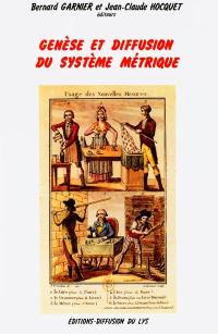 Genèse et diffusion du système métrique : actes du colloque La naissance du système métrique, URA-CNRS 1013 et 1252, Musée national des techniques, CNAM, 20-21 octobre 1989