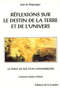 Réflexions sur le destin de la Terre et de l'Univers : le point de vue d'un Extraterrestre