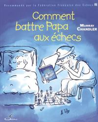 Comment battre papa aux échecs