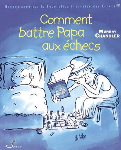 Comment battre papa aux échecs