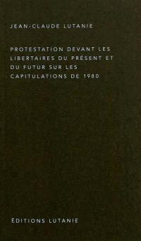 Protestation devant les libertaires du présent et du futur sur les capitulations de 1980