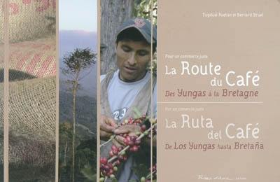 La route du café : des Yungas à la Bretagne : pour un commerce juste. La ruta del café : de los Yungas hasta Bretana : por un comercio justo