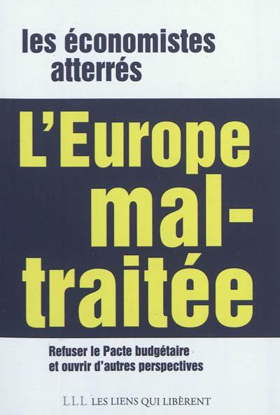 L'Europe mal-traitée : refuser le pacte budgétaire, ouvrir d'autres perspectives en Europe