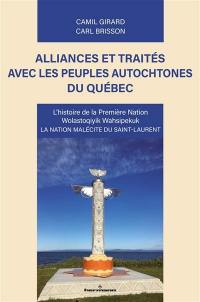 Alliances et traités avec les peuples autochtones du Québec : l'histoire de la première nation Wolastoqiyik Wahsipekuk : la nation malécite du Saint-Laurent