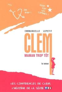 Clem, maman trop tôt : le roman