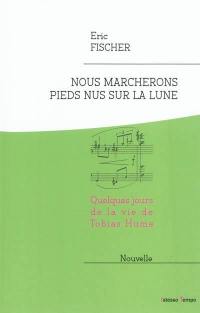 Nous marcherons pieds nus sur la lune : quelques jours de la vie de Tobias Hume : nouvelle