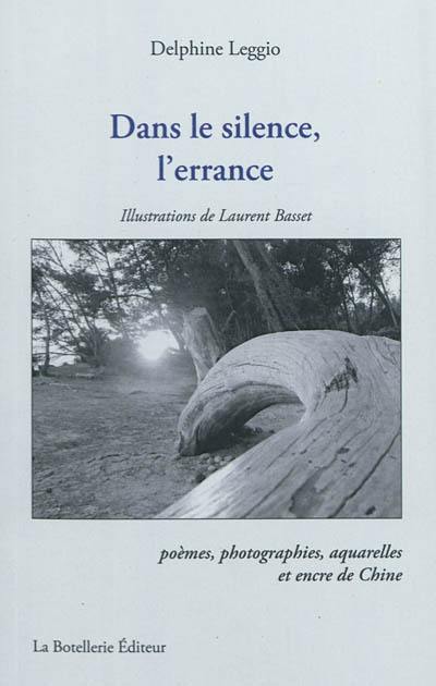 Dans le silence, l'errance : poèmes, photographies, aquarelles et encre de Chine