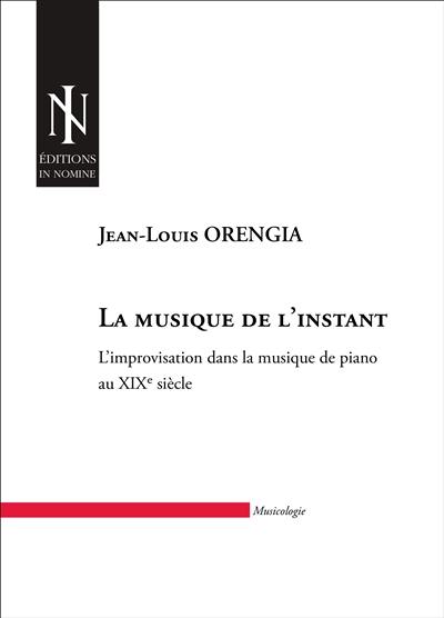 La musique de l'instant : l'improvisation dans la musique de piano au XIXe siècle